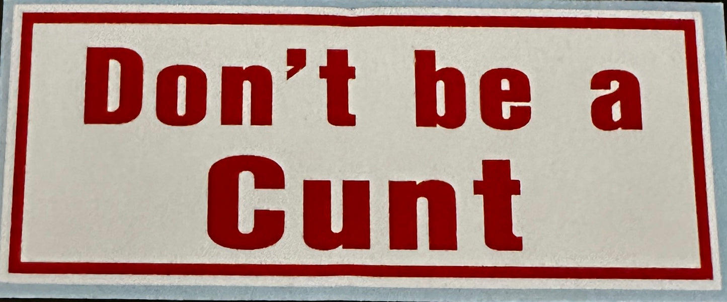 Don’t Be a Cunt Sticker