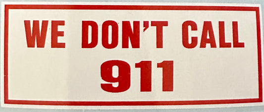 We Don’t Call 911 Sticker